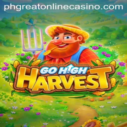 Exploring the Excitement of GoHighHarvest in the PHGreat Online Casino Scene